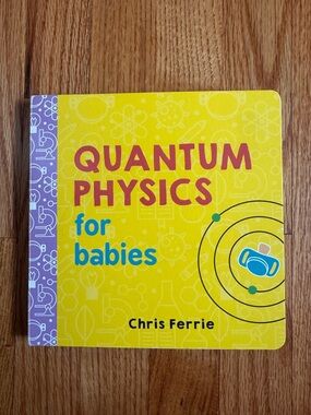 Quantum Physics for Babies by Chris Ferrie - kid Board Book